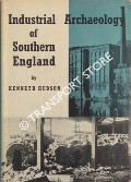 Industrial Archaeology of Southern England (Hampshire, Wiltshire, Dorset, Somerset, and Gloucestershire east of the Severn) by HUDSON, Kenneth